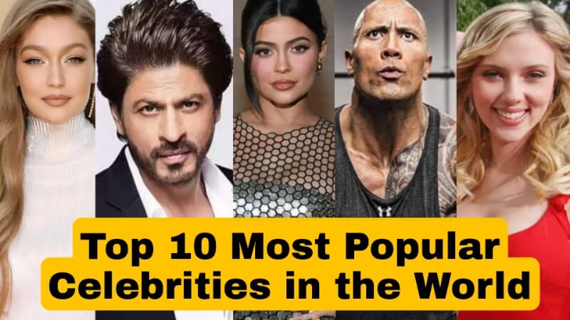 Top 10 Most Pouplar Celebrities in the World 2022